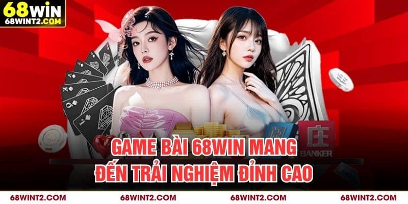 Game bài 68WIN mang đến trải nghiệm đỉnh cao