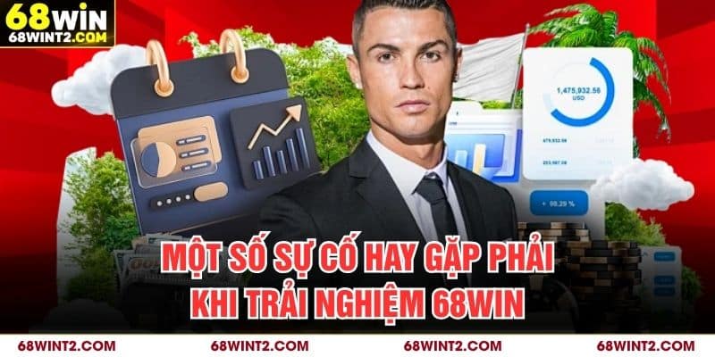 Một số sự cố hay gặp phải khi trải nghiệm 68WIN