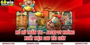 Nổ Hũ Thần Tài - Jackpot Khủng Xuất Hiện Sau Vài Giây